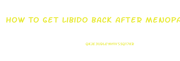 How To Get Libido Back After Menopause