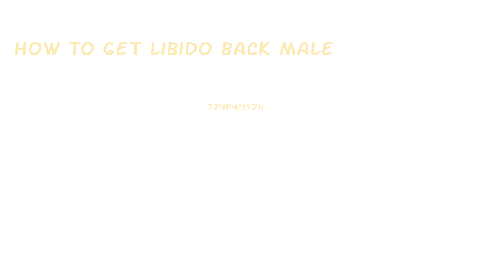 How To Get Libido Back Male
