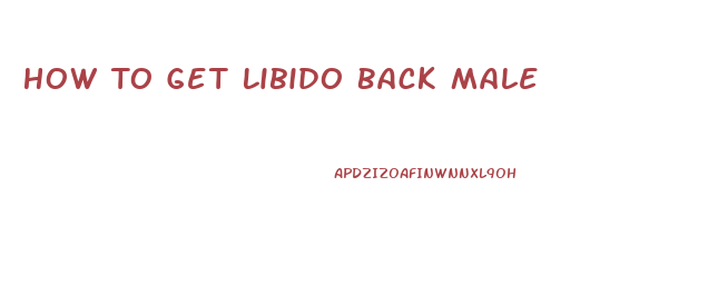 How To Get Libido Back Male