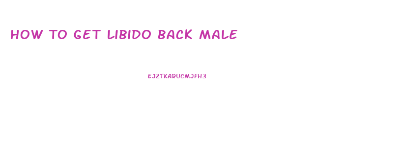 How To Get Libido Back Male