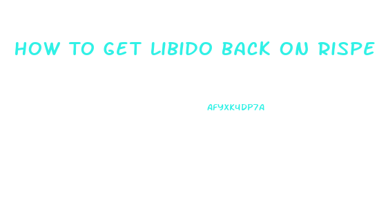 How To Get Libido Back On Risperidone