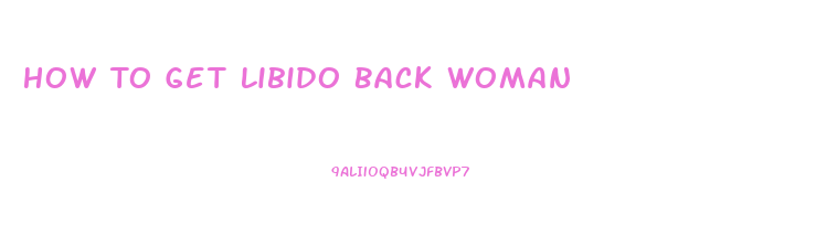 How To Get Libido Back Woman