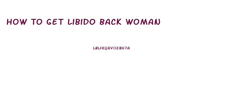 How To Get Libido Back Woman