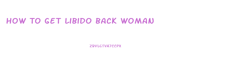 How To Get Libido Back Woman