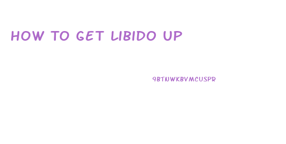 How To Get Libido Up