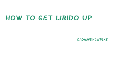 How To Get Libido Up