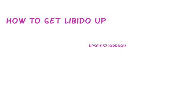 How To Get Libido Up