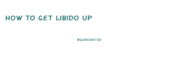 How To Get Libido Up