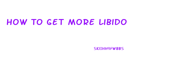 How To Get More Libido