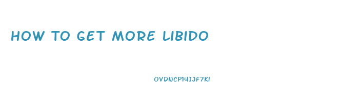 How To Get More Libido