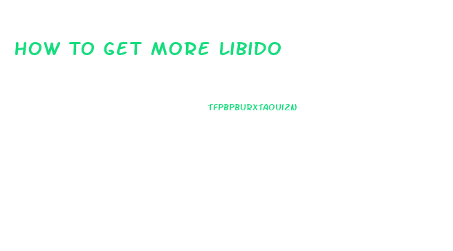 How To Get More Libido