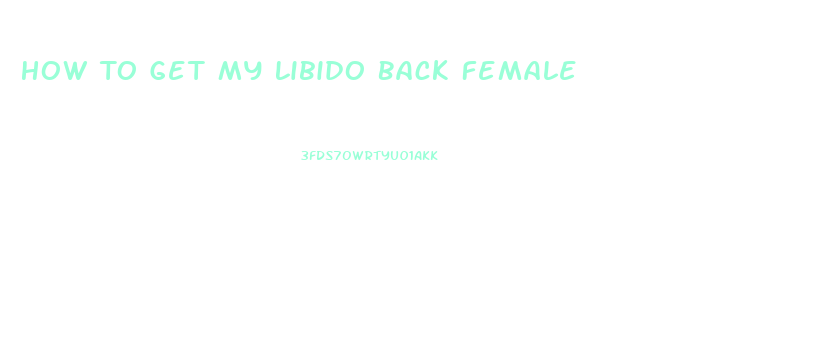 How To Get My Libido Back Female