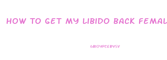 How To Get My Libido Back Female