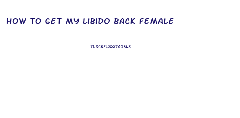 How To Get My Libido Back Female