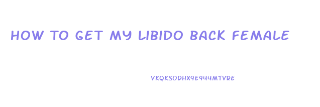 How To Get My Libido Back Female