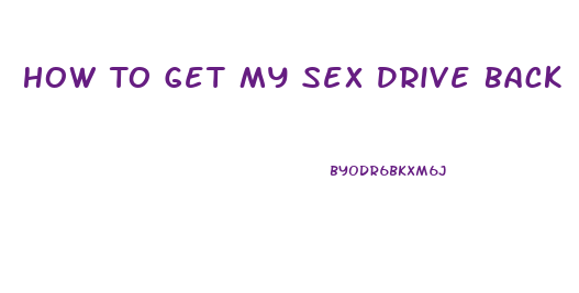 How To Get My Sex Drive Back