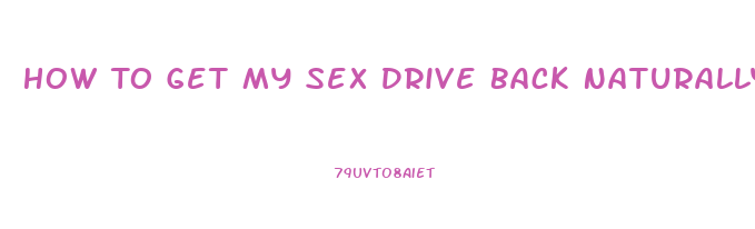 How To Get My Sex Drive Back Naturally