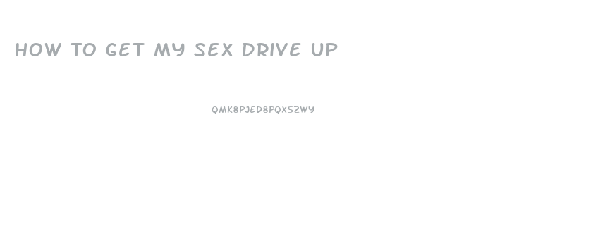 How To Get My Sex Drive Up