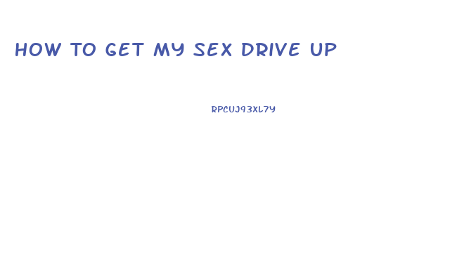 How To Get My Sex Drive Up