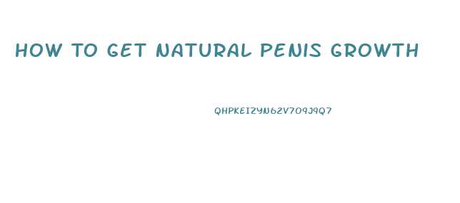 How To Get Natural Penis Growth