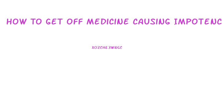 How To Get Off Medicine Causing Impotence