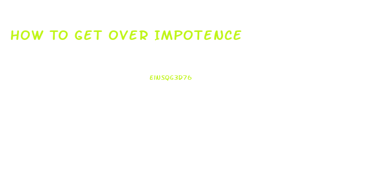 How To Get Over Impotence