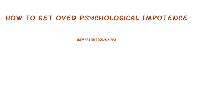 How To Get Over Psychological Impotence