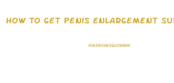 How To Get Penis Enlargement Surgery