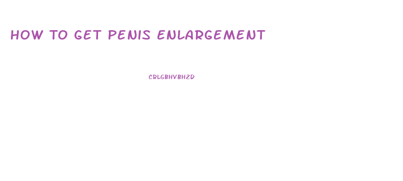 How To Get Penis Enlargement