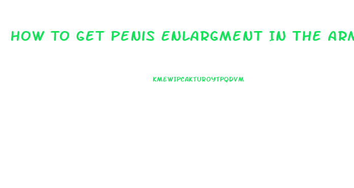 How To Get Penis Enlargment In The Army
