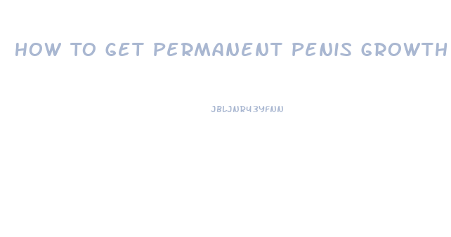 How To Get Permanent Penis Growth