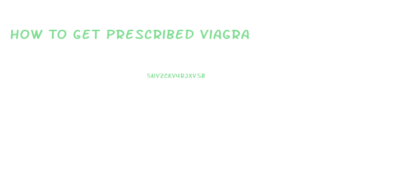 How To Get Prescribed Viagra