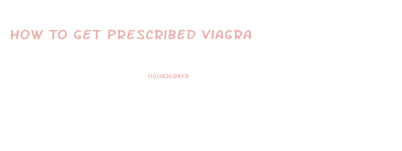 How To Get Prescribed Viagra