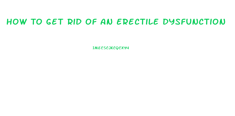 How To Get Rid Of An Erectile Dysfunction