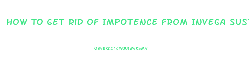 How To Get Rid Of Impotence From Invega Sustenna