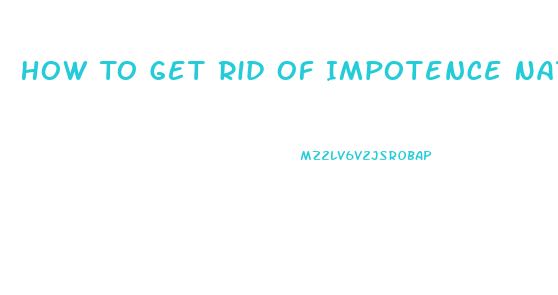 How To Get Rid Of Impotence Naturally