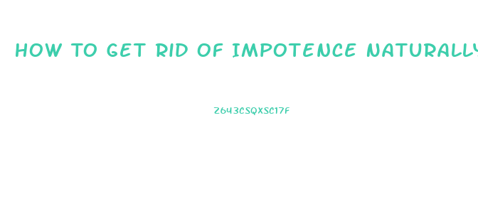 How To Get Rid Of Impotence Naturally