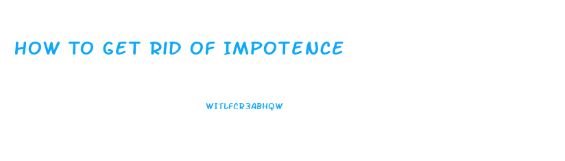 How To Get Rid Of Impotence