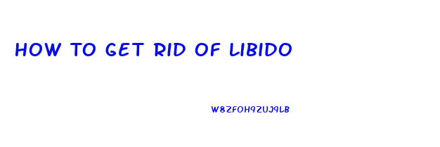 How To Get Rid Of Libido
