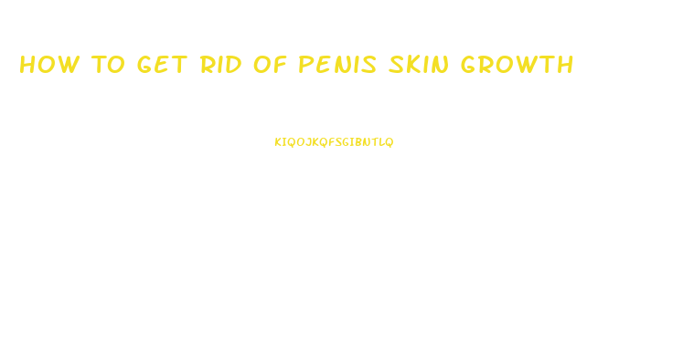 How To Get Rid Of Penis Skin Growth