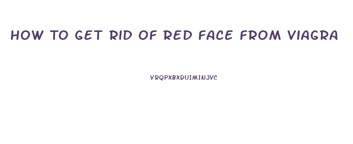 How To Get Rid Of Red Face From Viagra