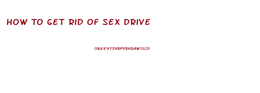 How To Get Rid Of Sex Drive