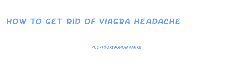 How To Get Rid Of Viagra Headache