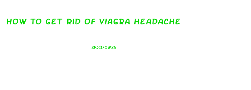 How To Get Rid Of Viagra Headache