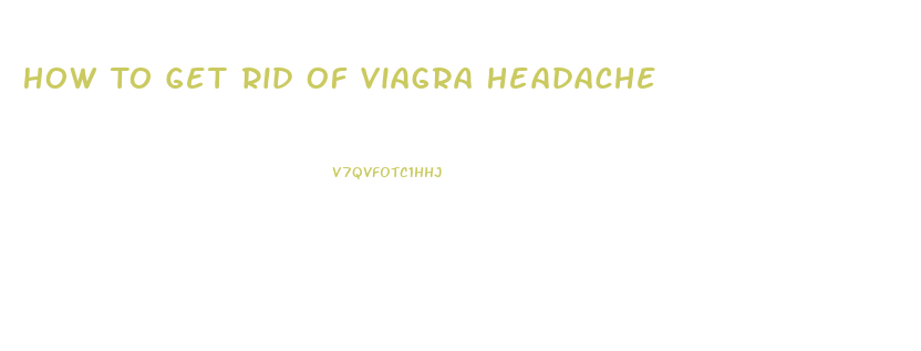 How To Get Rid Of Viagra Headache