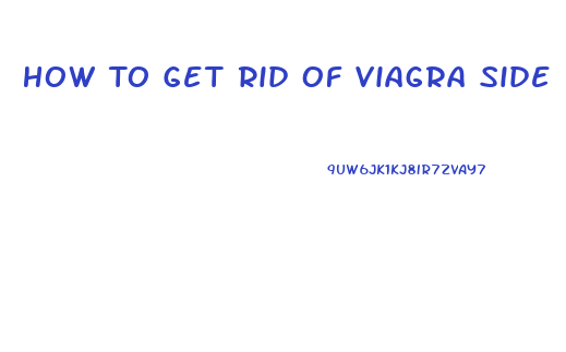 How To Get Rid Of Viagra Side Effects