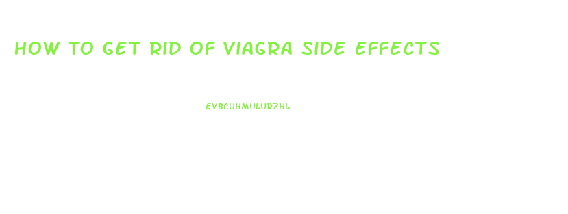 How To Get Rid Of Viagra Side Effects