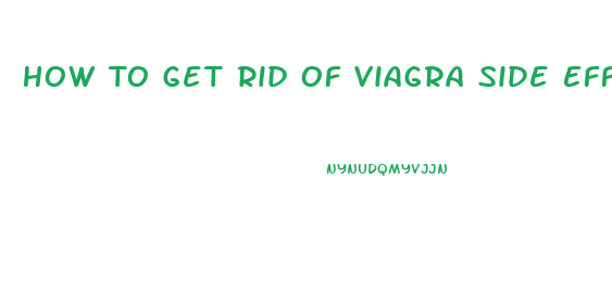 How To Get Rid Of Viagra Side Effects