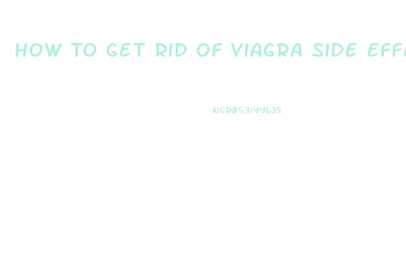 How To Get Rid Of Viagra Side Effects