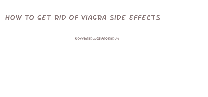 How To Get Rid Of Viagra Side Effects